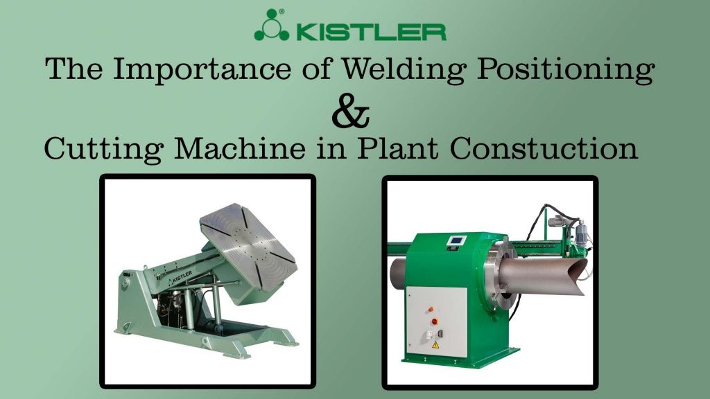 THE IMPORTANCE OF WELDING POSITIONING AND CUTTING MACHINES IN PLANT CONSTRUCTION