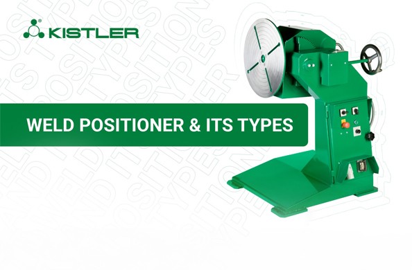 Weld Positioners And Its Types - Kistler Machines